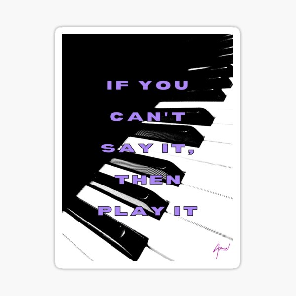 If You Can't Say It, Then Play It Sticker