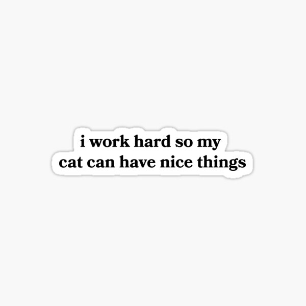 Artikel-Vorschau von ich arbeite hart, damit meine Katze schöne Dinge haben kann, designt und verkauft von wondroustime.