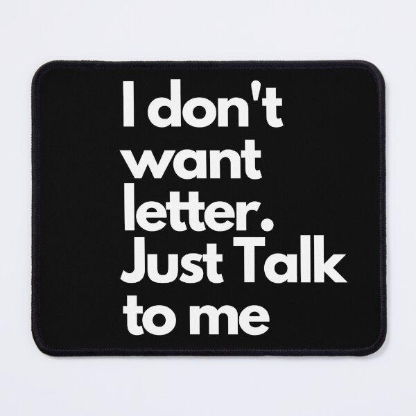 Item preview, I don't want letter, Just Talk To Me designed and sold by DJava-ArtO.