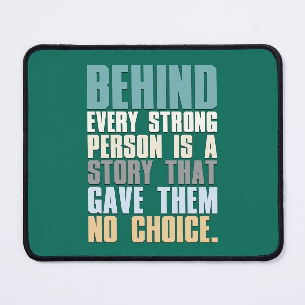 Item preview, Behind Every Strong Person Is A Story That Gave Them No Choice   designed and sold by TempuVitae.