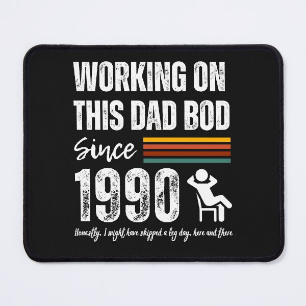 Item preview, Working On This Dad Bod Since 1990 designed and sold by BadAttitudeTees.