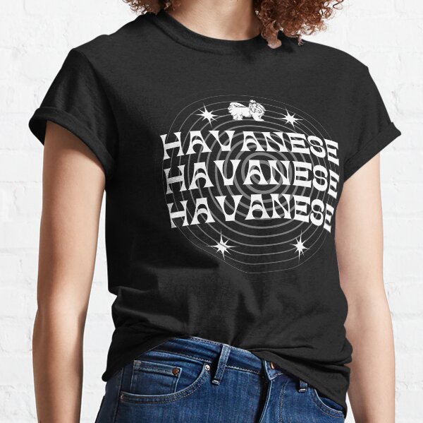 Havanese! Havanese! Havanese! Classic T-Shirt