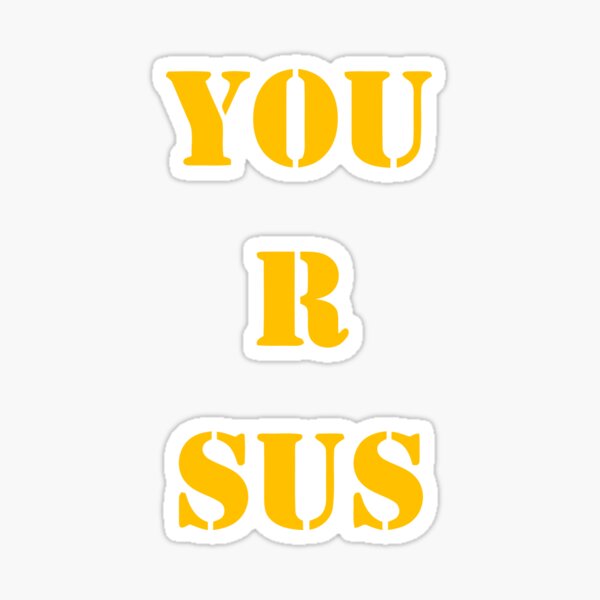 It Literally Says You Are Sus