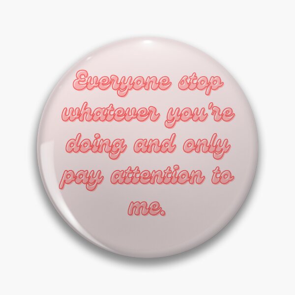 Item preview, Psych Quote - "Everyone stop whatever you're doing and only pay attention to me." designed and sold by Artful-Julia.