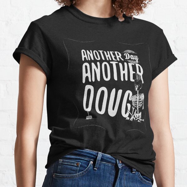 Another Day Another Doug Classic T-Shirt