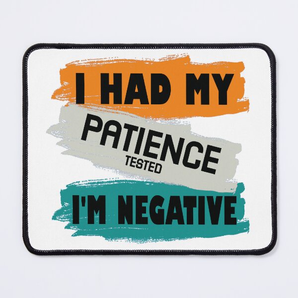 Item preview, I had my patience tested I'm negative Funny Sayings & Sarcastic Gift designed and sold by Desibeau.