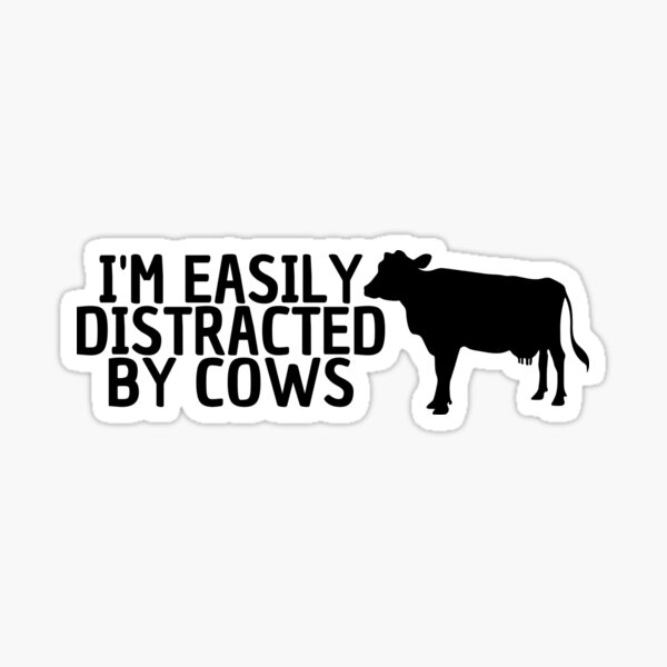 i-am-easily-distracted-by-cows-sticker-for-sale-by-radjan-redbubble