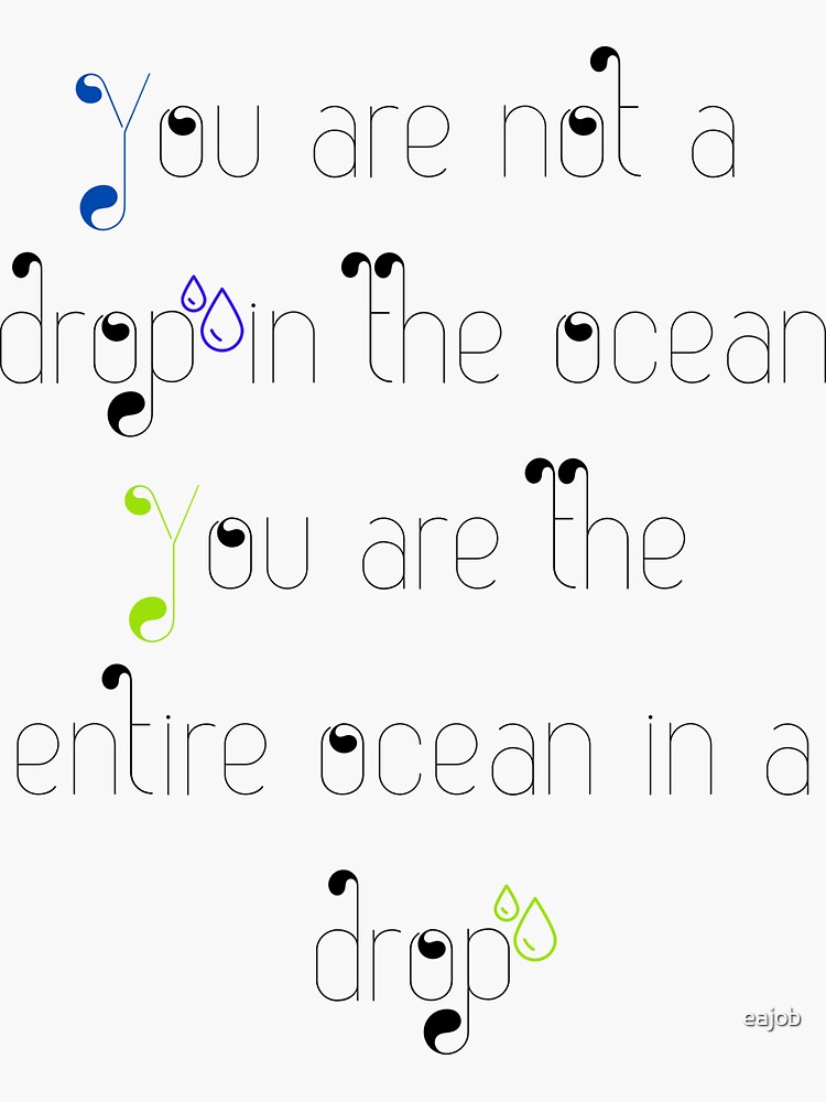 "Copy of You are not a drop in the ocean you are the entire ocean in a