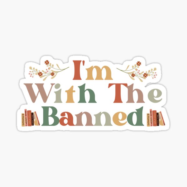 "I'M WITH THE BANNED FOR BANNED BOOKS READERS" Sticker for Sale by The ...
