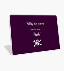 Why be a princess when you can be a pirate. Laptop Skin