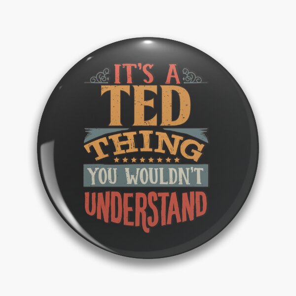 Item preview, Ted Name -  Its A Ted Thing You Wouldnt Understand designed and sold by HarleyBishop.
