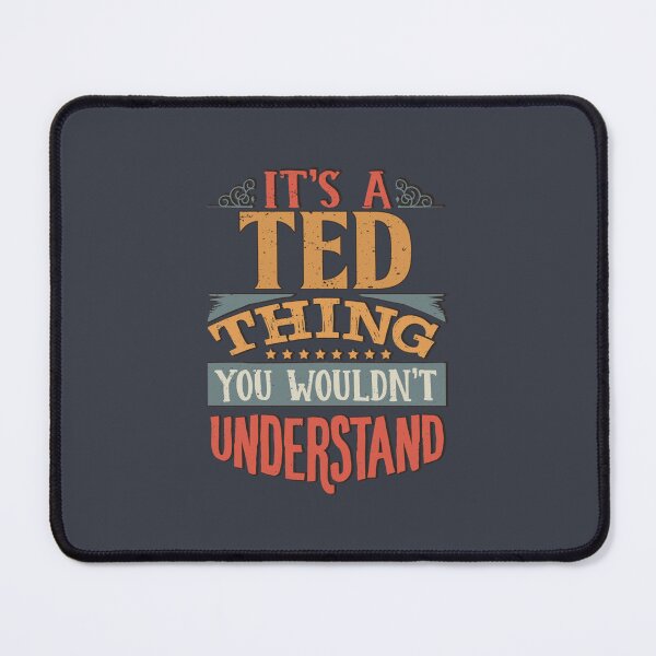 Item preview, Ted Name - Its A Ted Thing You Wouldnt Understand designed and sold by HarleyBishop.