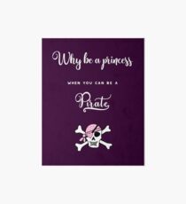 Why be a princess when you can be a pirate. Art Board