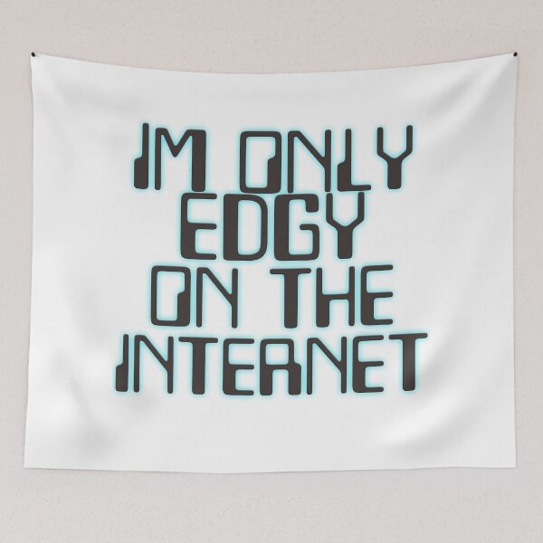 Item preview, Im Only Edgy On The Internet designed and sold by Kristine Holland.