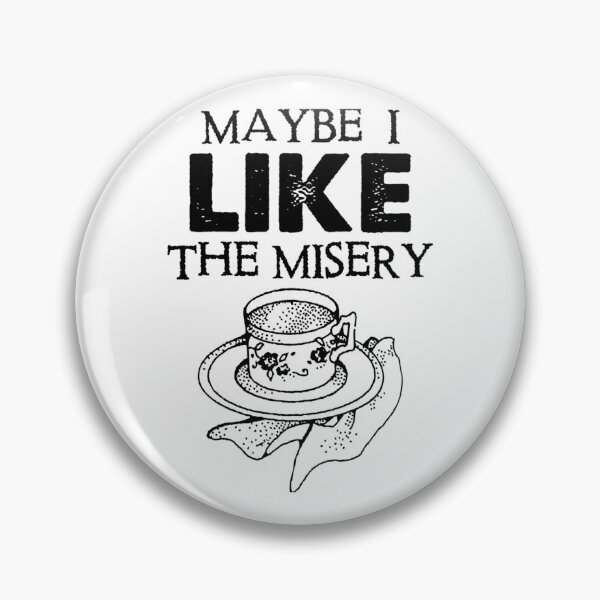Item preview, Maybe I Like The Misery designed and sold by Teredane.