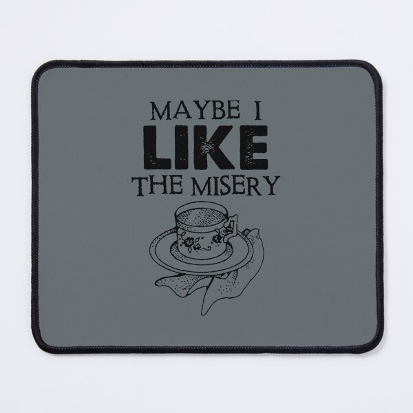 Item preview, Maybe I Like The Misery designed and sold by Teredane.