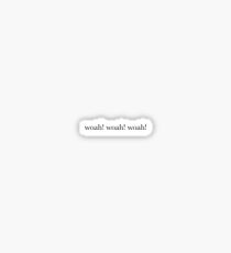 woah! woah! woah! Sticker