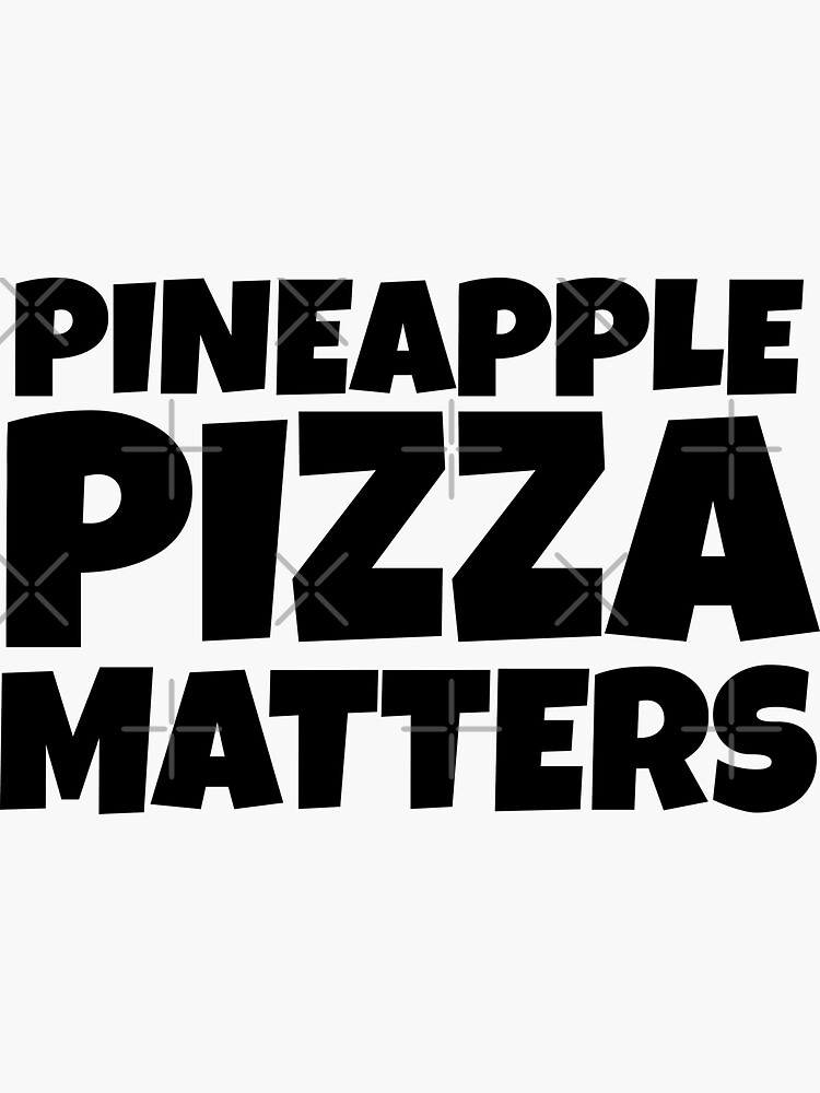 "Pineapple Pizza Matters Funny Food Quotes" Sticker for Sale by