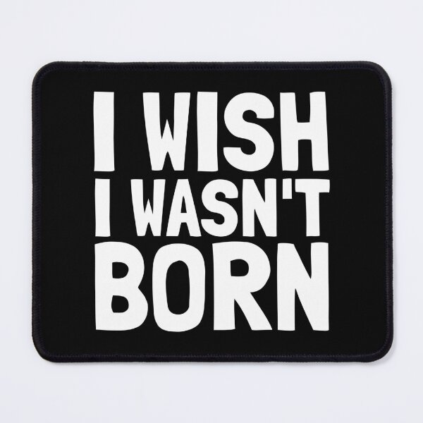 Item preview, I Wish I Wasn't Born designed and sold by EnzoVectorism.
