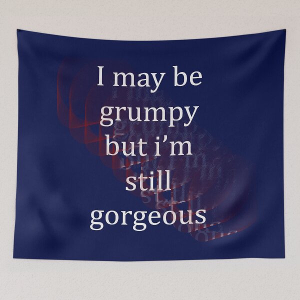 Item preview, I May Be Grumpy But I'm Still Gorgeous designed and sold by Paul Thompson Photography.
