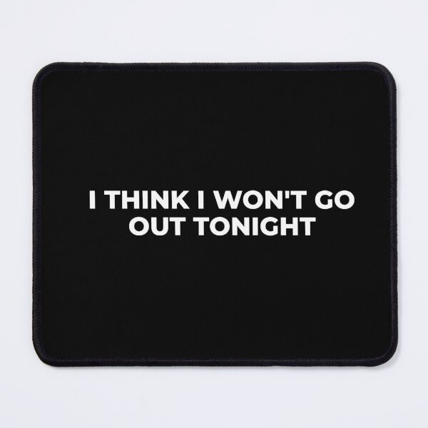 Item preview, I THINK I WON'T GO OUT TONIGHT designed and sold by art-and-sticker.