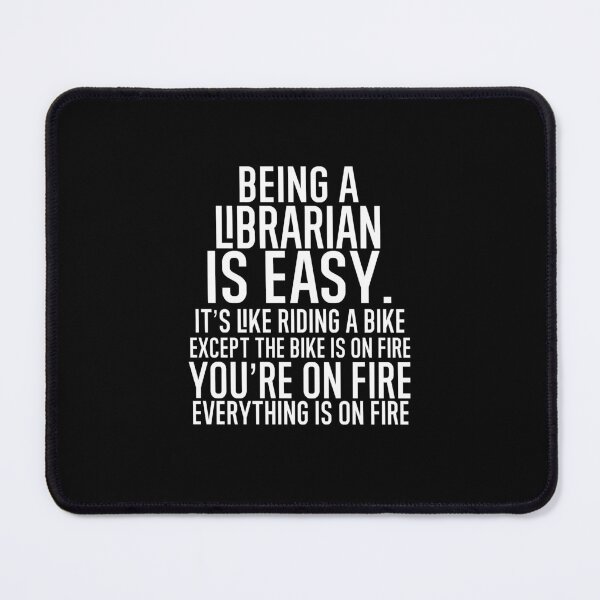 Item preview, Being A Librarian Is Easy: It's Like Riding A Bike. Except the Bike is on Fire. You're On Fire. Everything is on Fire. designed and sold by TeesYouWant.