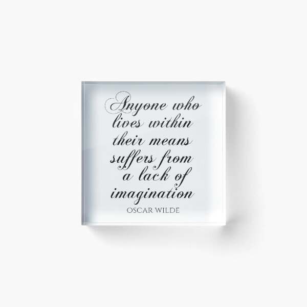 Item preview, Anyone Who Lives Within Their Means Suffers From A Lack Of Imagination - Oscar Wilde Quotes designed and sold by PhiloJourney.