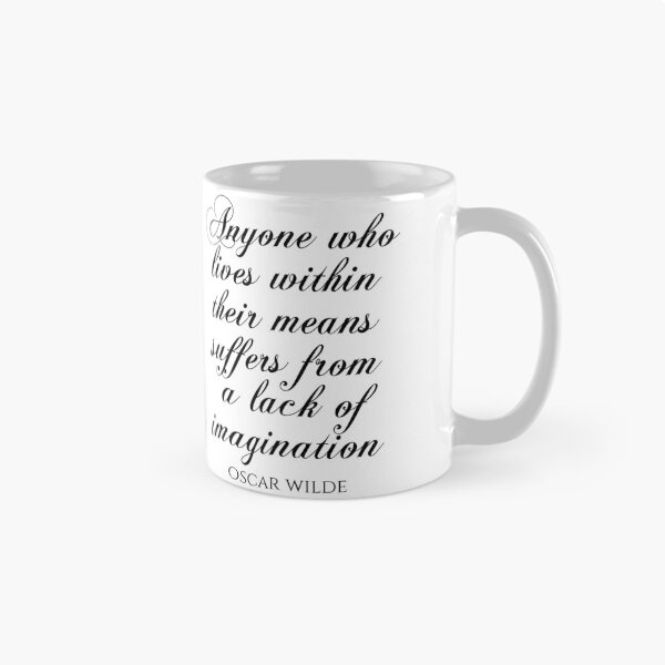 Item preview, Anyone Who Lives Within Their Means Suffers From A Lack Of Imagination - Oscar Wilde Quotes designed and sold by PhiloJourney.