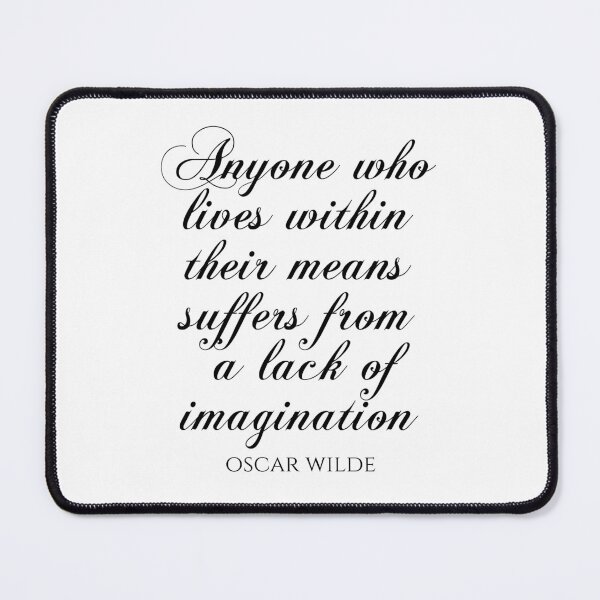 Item preview, Anyone Who Lives Within Their Means Suffers From A Lack Of Imagination - Oscar Wilde Quotes designed and sold by PhiloJourney.