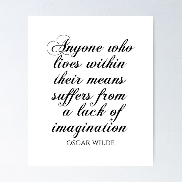 Item preview, Anyone Who Lives Within Their Means Suffers From A Lack Of Imagination - Oscar Wilde Quotes designed and sold by PhiloJourney.