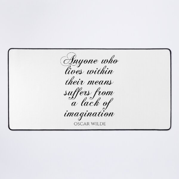 Item preview, Anyone Who Lives Within Their Means Suffers From A Lack Of Imagination - Oscar Wilde Quotes designed and sold by PhiloJourney.