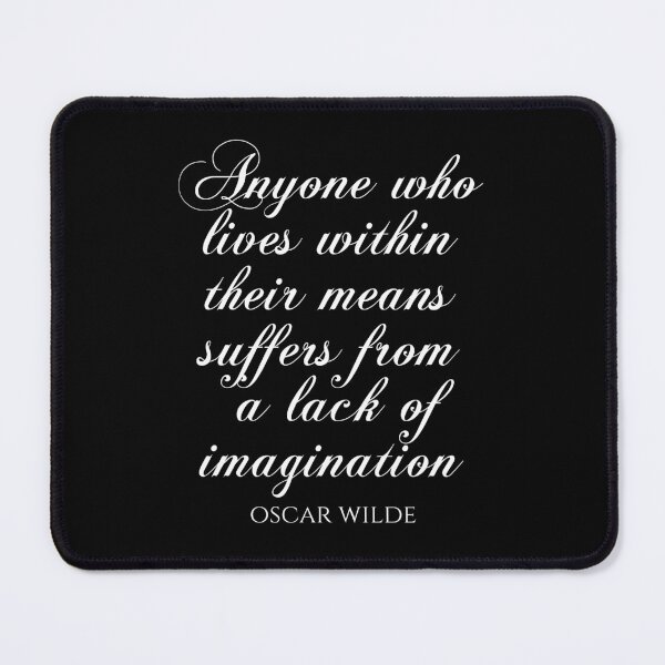 Item preview, Anyone Who Lives Within Their Means Suffers From A Lack Of Imagination - Oscar Wilde Quotes designed and sold by PhiloJourney.