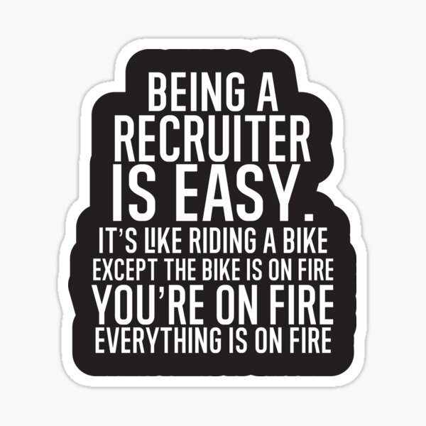 Item preview, Being A Recruiter Is Easy: It's Like Riding A Bike. Except the Bike is on Fire. You're On Fire. Everything is on Fire. designed and sold by TeesYouWant.