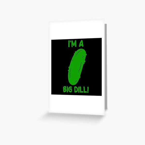 Funny Trump Quote, I'M KIND OF A BIG DILL! Funny American Pickle Gifts  Greeting Card for Sale by tamdevo1