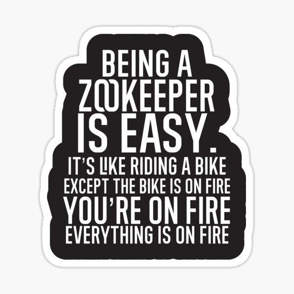 Item preview, Being A Zookeeper Is Easy: It's Like Riding A Bike. Except the Bike is on Fire. You're On Fire. Everything is on Fire. designed and sold by TeesYouWant.