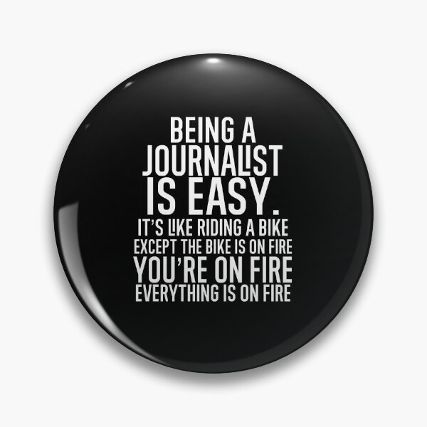 Item preview, Being A Journalist Is Easy: It's Like Riding A Bike. Except the Bike is on Fire. You're On Fire. Everything is on Fire. designed and sold by TeesYouWant.