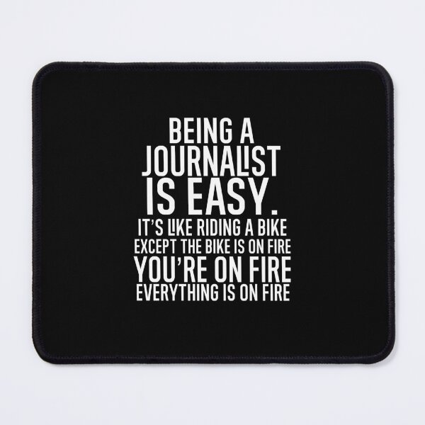 Item preview, Being A Journalist Is Easy: It's Like Riding A Bike. Except the Bike is on Fire. You're On Fire. Everything is on Fire. designed and sold by TeesYouWant.