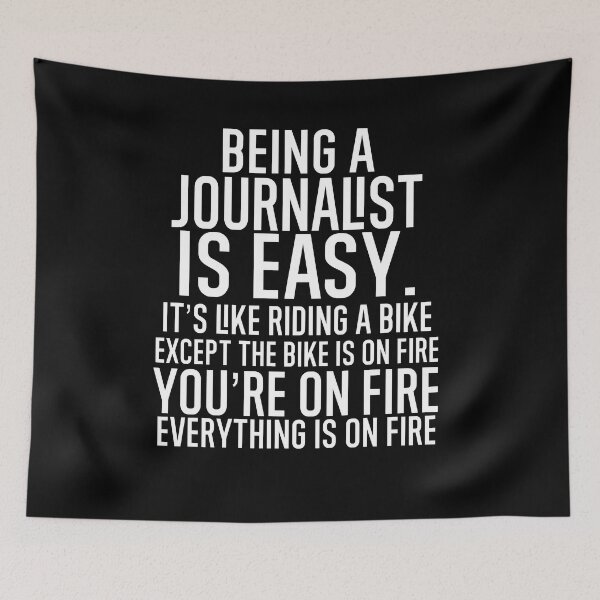 Item preview, Being A Journalist Is Easy: It's Like Riding A Bike. Except the Bike is on Fire. You're On Fire. Everything is on Fire. designed and sold by TeesYouWant.
