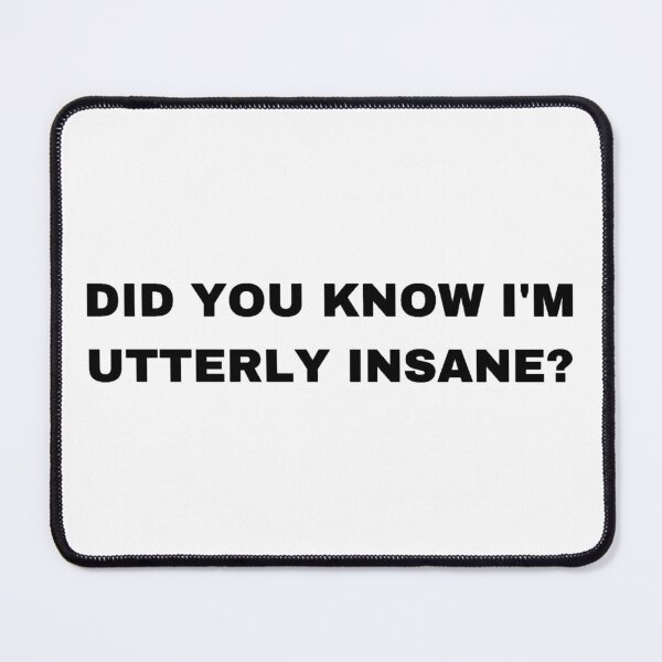 Item preview, Did you konw I'm Utterly Insane? - Sigma Male designed and sold by Trendy-Now.