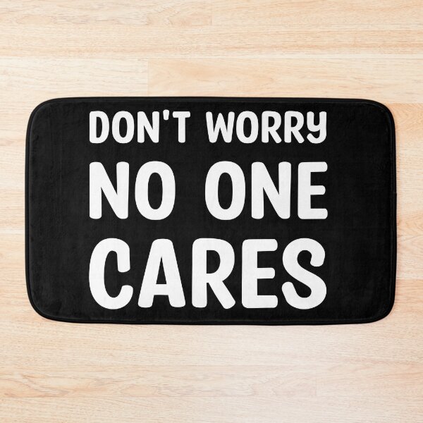 Item preview, Don`t worry - No one cares (White) designed and sold by Cosmateus.