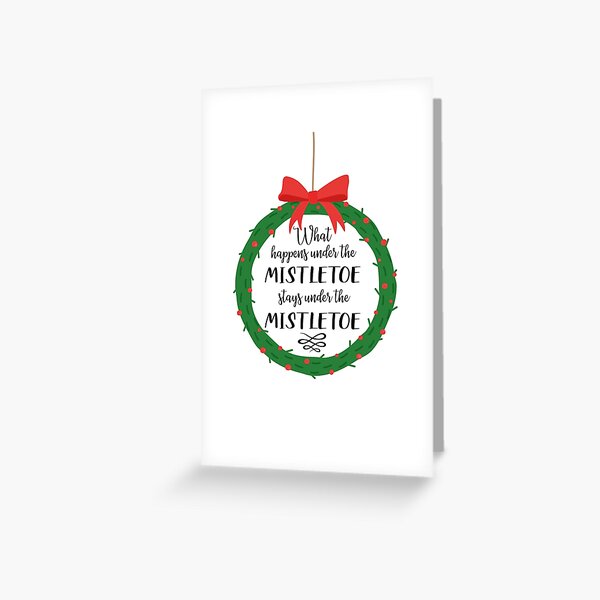 What Happens Under The Mistletoe Stays Under The Mistletoe Greeting Card