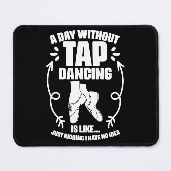 Item preview, A Day Without Funny Tap Dancing Humor A Tap Dance Tap Dancer designed and sold by Nessshirts.