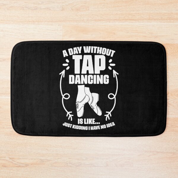 Item preview, A Day Without Funny Tap Dancing Humor A Tap Dance Tap Dancer designed and sold by Nessshirts.