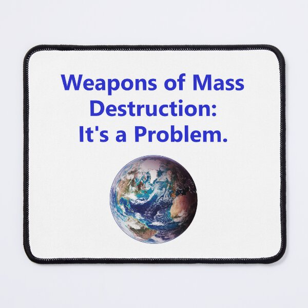 Item preview, Weapons of Mass Destruction - Its A Problem designed and sold by CrankyOldDude.