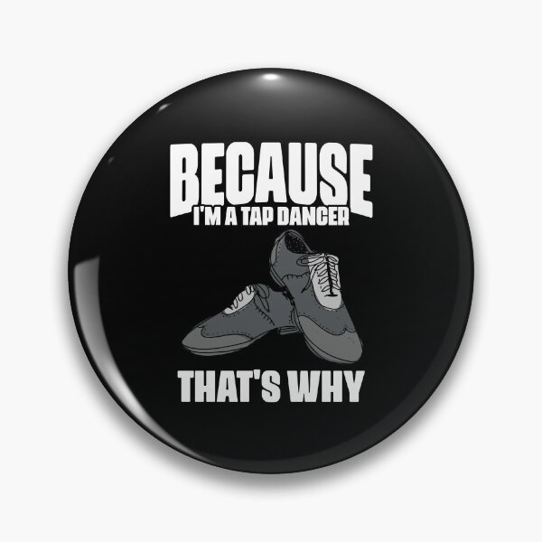 Item preview, Funny Because I'm A Tap Dancer That's Why For Tap Dance Fans designed and sold by Nessshirts.