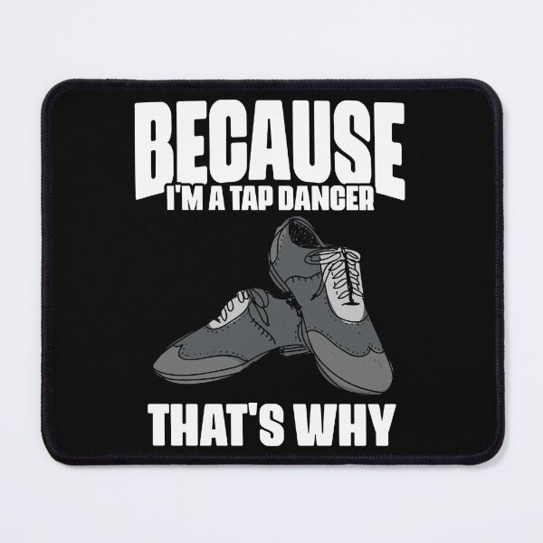 Item preview, Funny Because I'm A Tap Dancer That's Why For Tap Dance Fans designed and sold by Nessshirts.