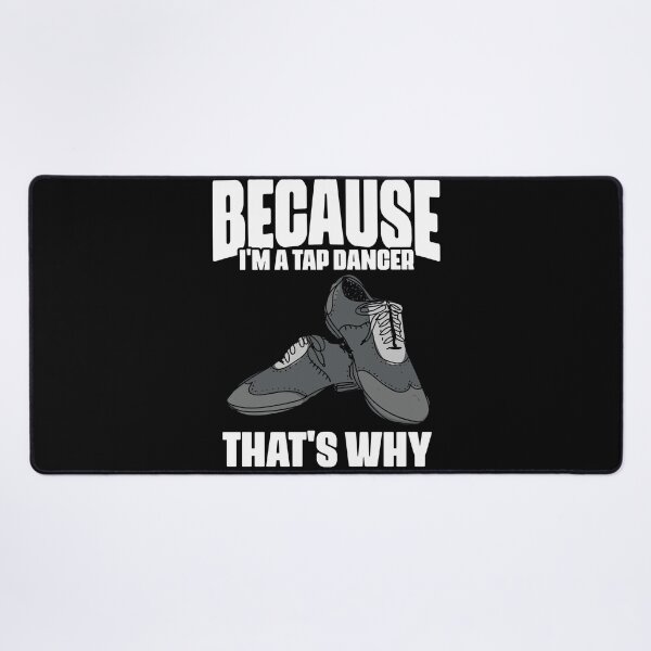 Item preview, Funny Because I'm A Tap Dancer That's Why For Tap Dance Fans designed and sold by Nessshirts.