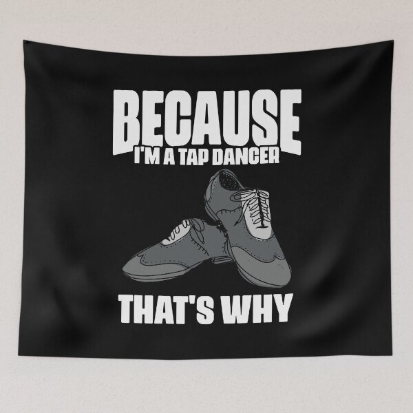 Item preview, Funny Because I'm A Tap Dancer That's Why For Tap Dance Fans designed and sold by Nessshirts.