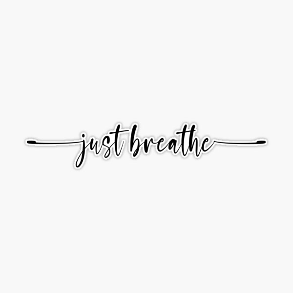 Just breathe