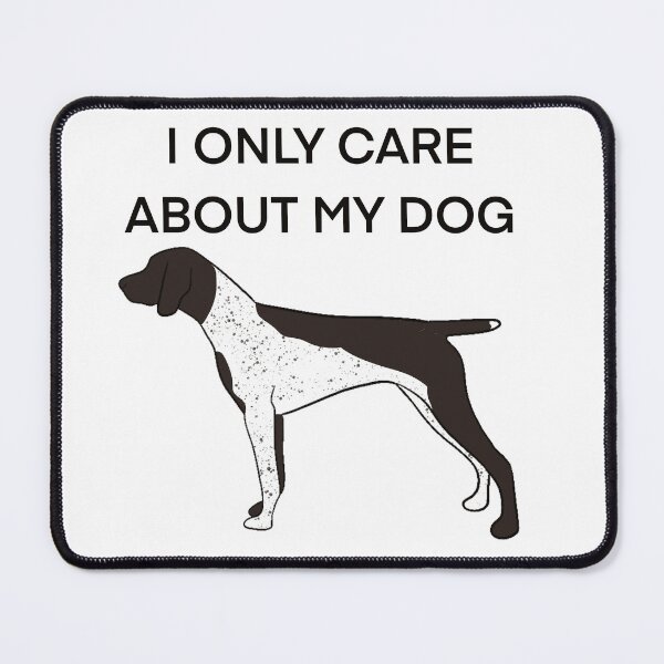 Item preview, I only care about my dog liver germanshorthairedpointer designed and sold by Horsequeenozie.